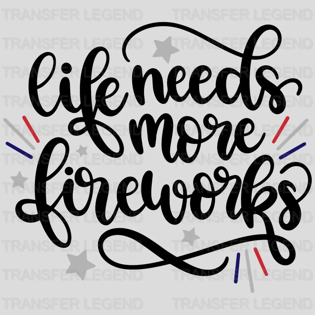 Life Needs More Fireworks DTF Transfer - transferlegend