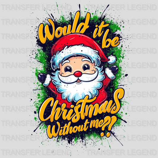 Without Me ? Christmas design - DTF Heat Transfer - transferlegend