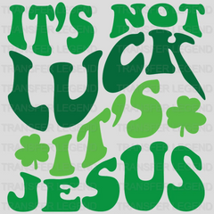 It's Not Luck It's Jesus St. Patrick's Day Design - DTF heat transfer - transferlegend