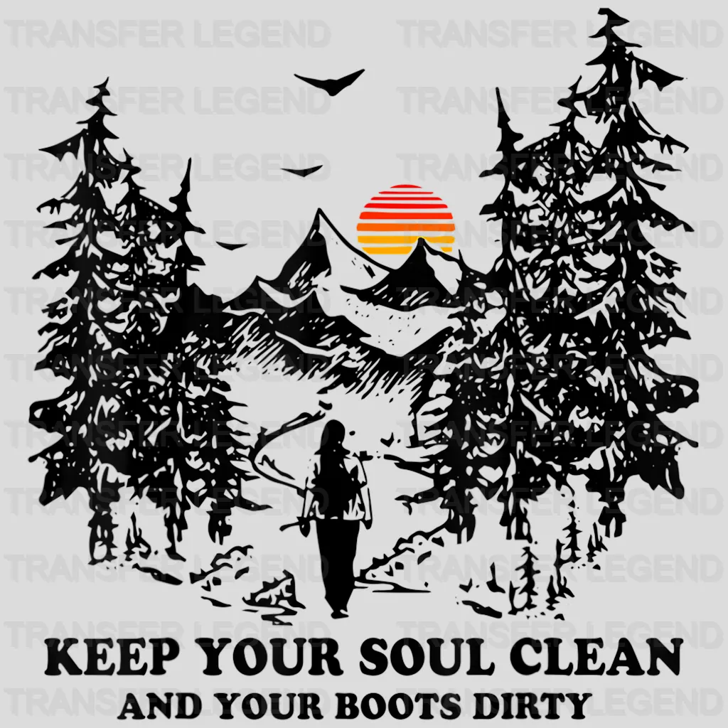 Keep Your Soul Clean And Your Boots Dirty - Hiking Design - DTF heat transfer - transferlegend