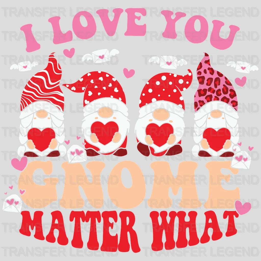 I LOVE YOU GNOME MATTER WHAT - DTF heat transfer - transferlegend