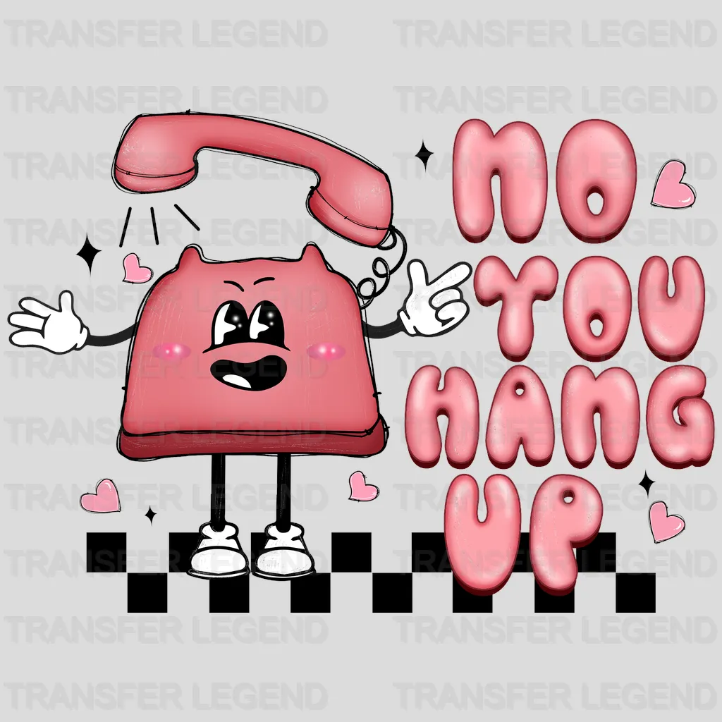 NO YOU HANG UP - DTF heat transfer - transferlegend