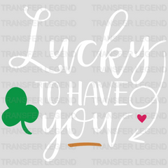 Lucky To Have You St. Patrick's Day Design - DTF heat transfer - transferlegend