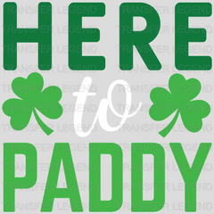 Here To Paddy St. Patrick's Day Design - DTF heat transfer - transferlegend