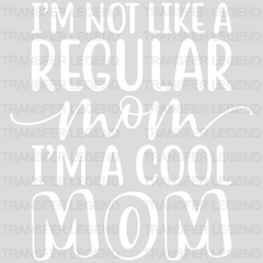 I'm Not Like A Regular Mom I'm A Cool Mom  - Mothers Day - Tired Mom - Design - DTF heat transfer - transferlegend