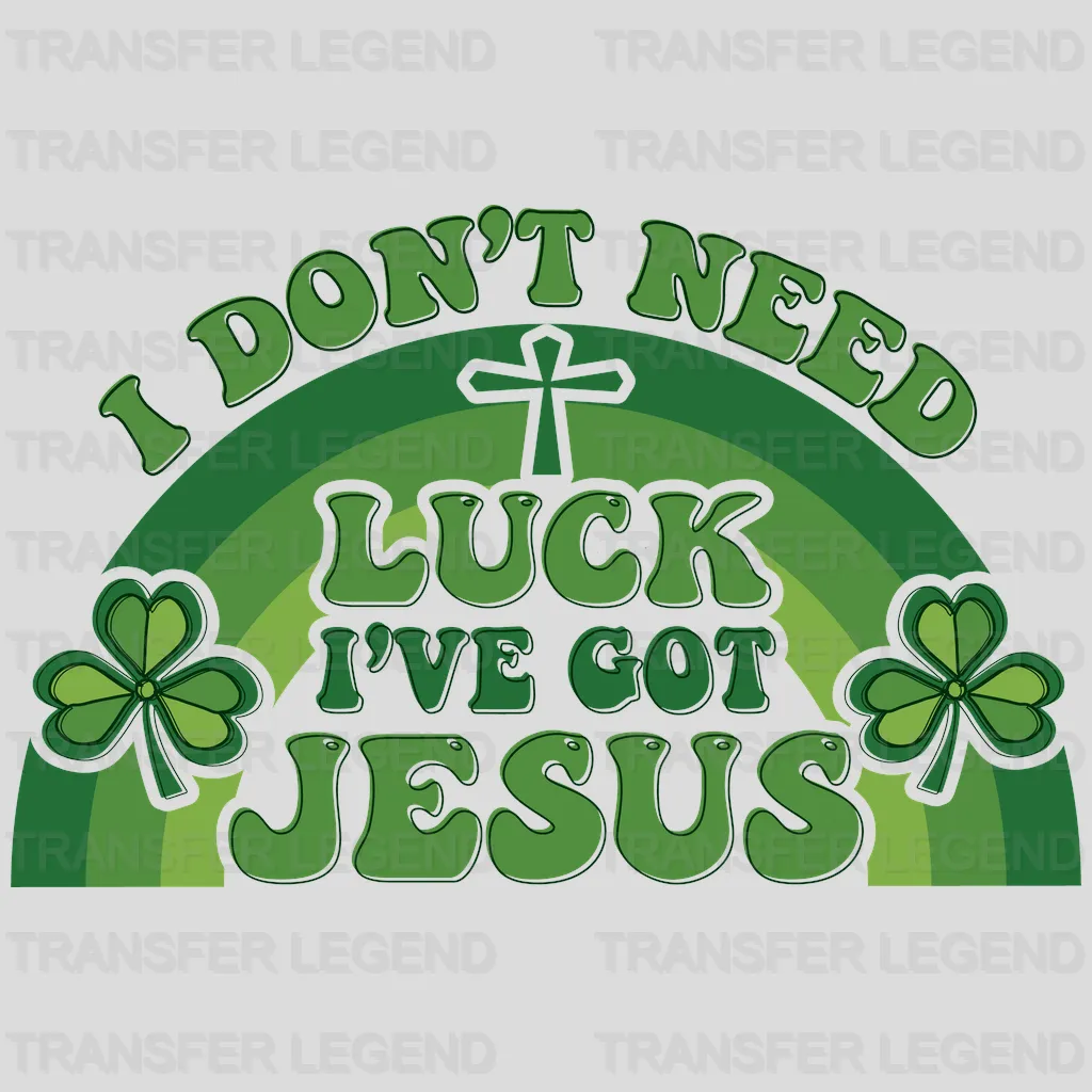 I Don't Need Luck I've Got Jesus St. Patrick's Day Design - DTF heat transfer - transferlegend