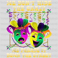 We Don't Hide The Crazy We Parade It Down The Street  Mardi Gras Design- Mardi Gras DTF heat transfer - transferlegend