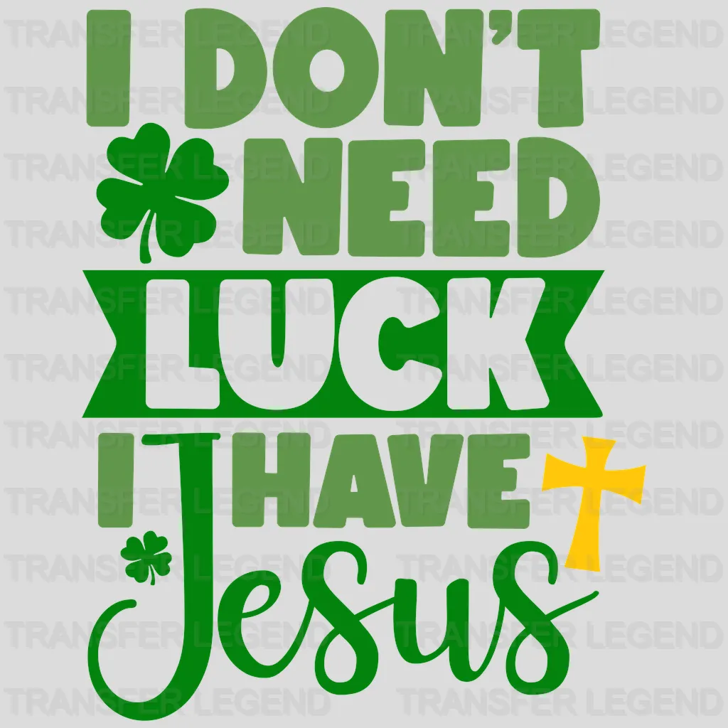 I Don't Need Luck I Have Jesus St. Patrick's Day Design - DTF heat transfer - transferlegend