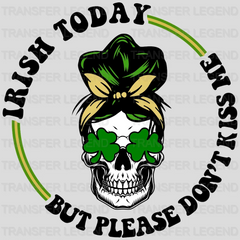 Irish Today But Please Don't Kiss Me St. Patrick's Day Design - DTF heat transfer - transferlegend