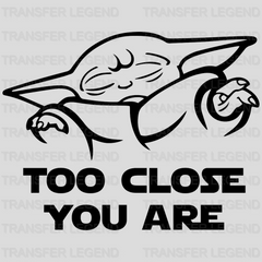 Baby Yoda Too Close You Are Design - DTF heat transfer - transferlegend