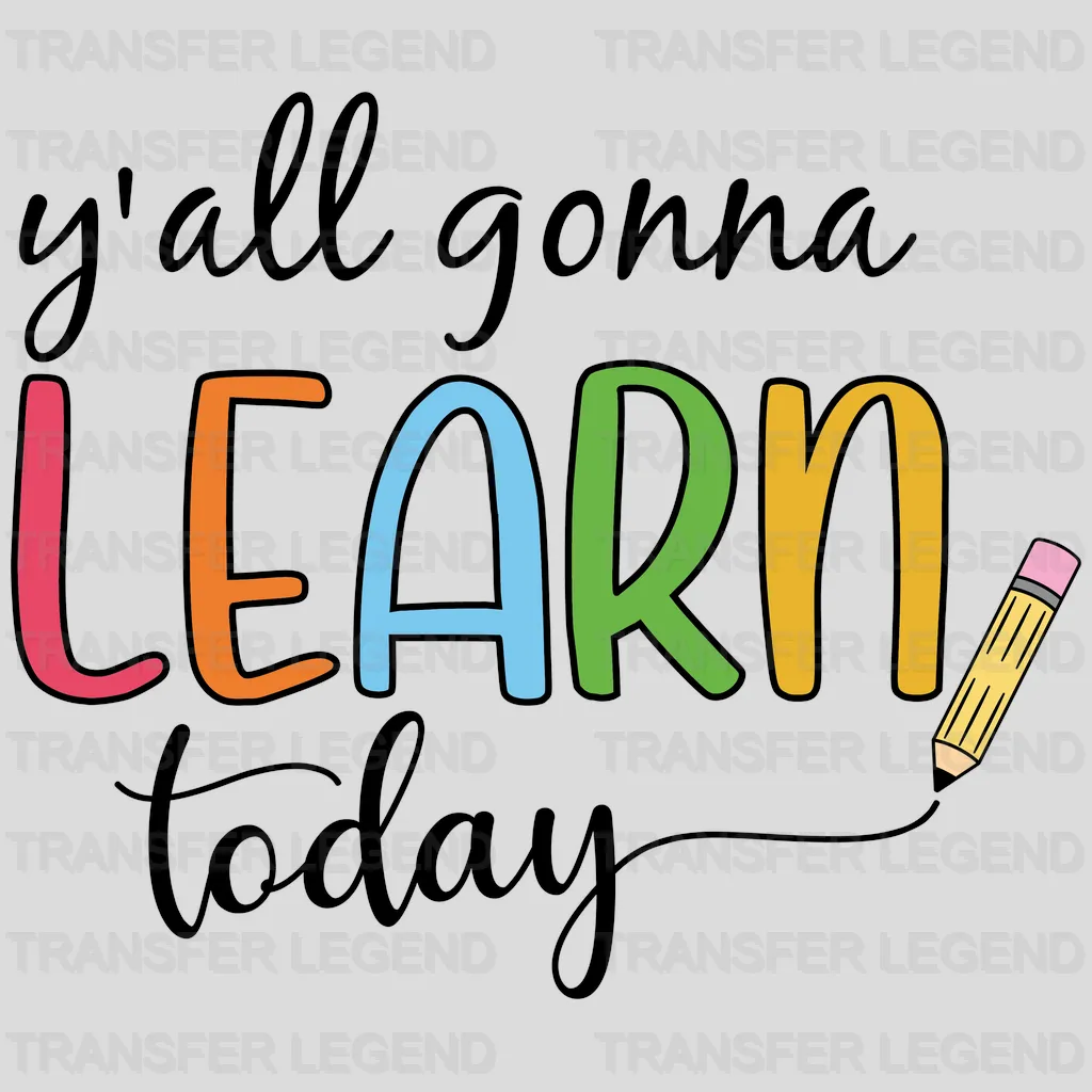 Y'all Gonna Learn Today - Back To School DTF Transfer - transferlegend