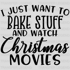 I Just Bake Stuff And Watch Christmas Movies Christmas Design - DTF heat transfer - transferlegend