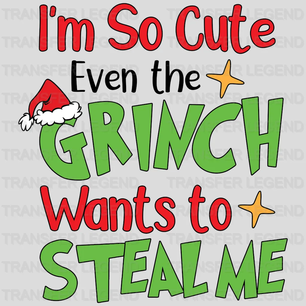 I'm So Cute Even the Grinch Wants to Steal Me Design, Christmas Design, Dtf Heat Transfer - transferlegend