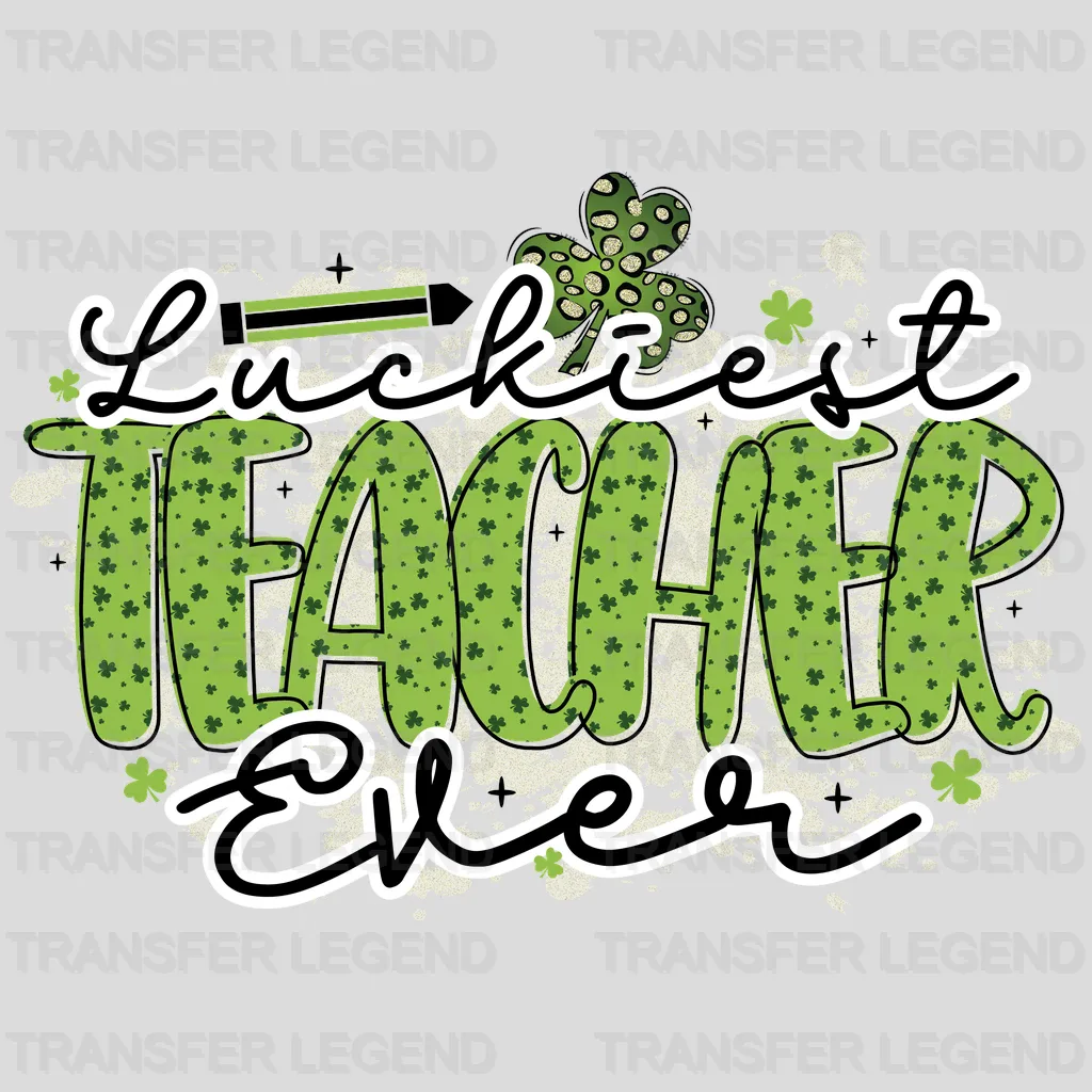 Luckiest Teacher Ever St. Patrick's Day Design - DTF heat transfer - transferlegend