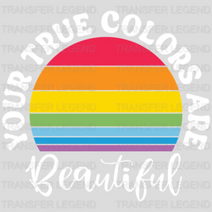 Your True Colors Are Beautiful - LGBT - Lgbt Support - PRIDE Design - DTF heat transfer - transferlegend