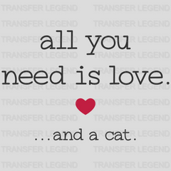 All You Need Is Love And A Cat - Cat Lover Valentines Design - DTF heat transfer - transferlegend