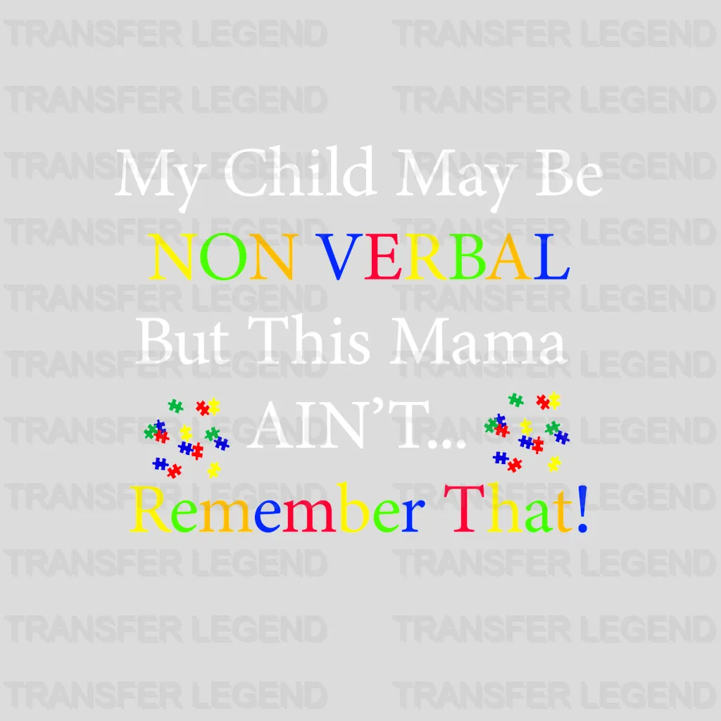 My Child May Be Non Verbal But This Mama Ain't Remember That Design - DTF heat transfer - transferlegend