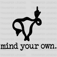 Mind Your Own Uterus Middle Finger Design - DTF heat transfer - transferlegend