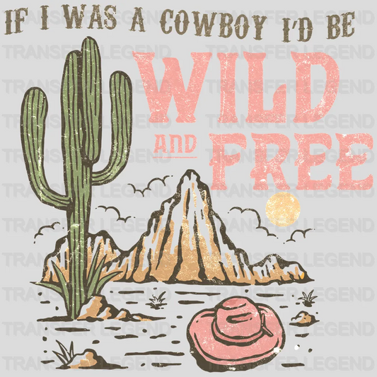 If I Was A Cowboy I'd Be Wild and Free Design - DTF heat transfer - transferlegend