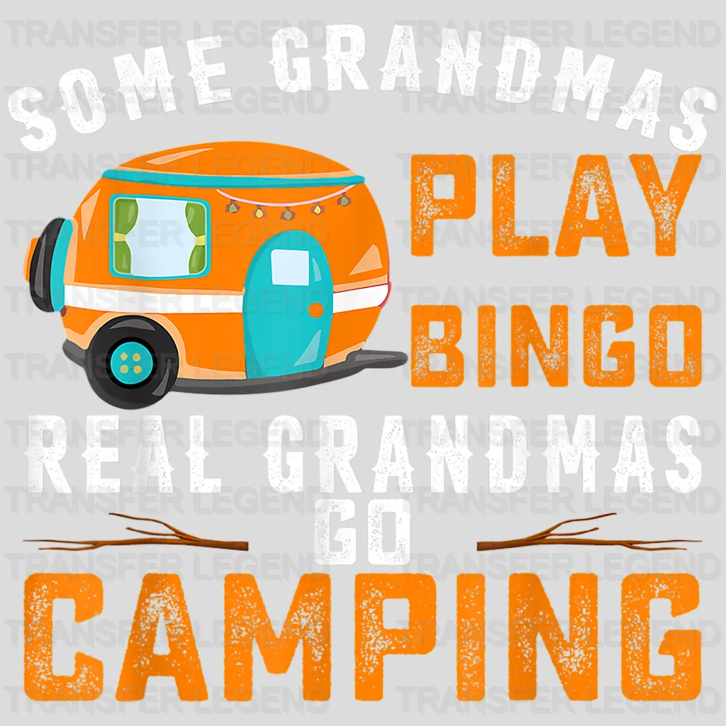 Some Grandmas Play Bingo Real Grandmas Go Camping - Funny Camping Vanlife Motorhome Design - DTF heat transfer - transferlegend