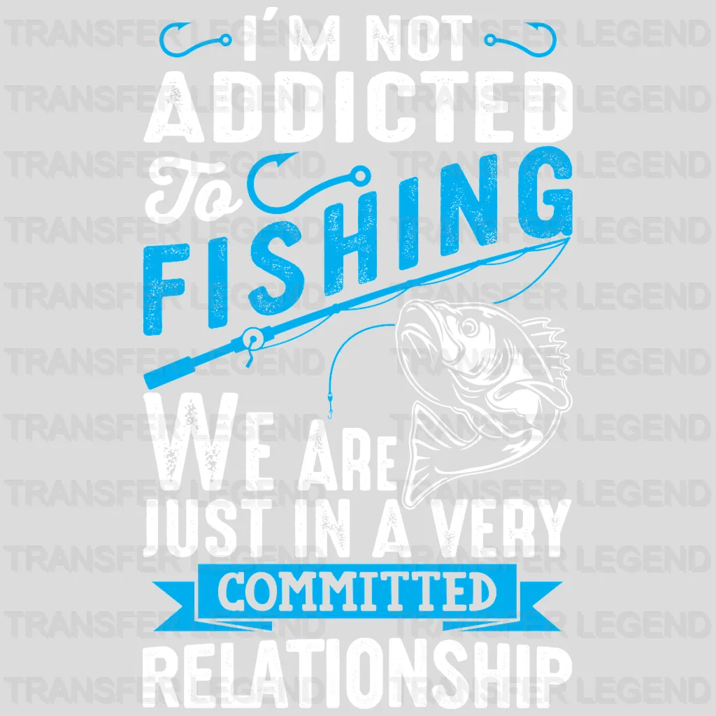 I'm Not Addicted To Fishing - Fish Design DTF Heat Transfer - transferlegend