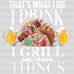 That's What I Do I Drink I Grill And I Know Things Design - DTF heat transfer - transferlegend