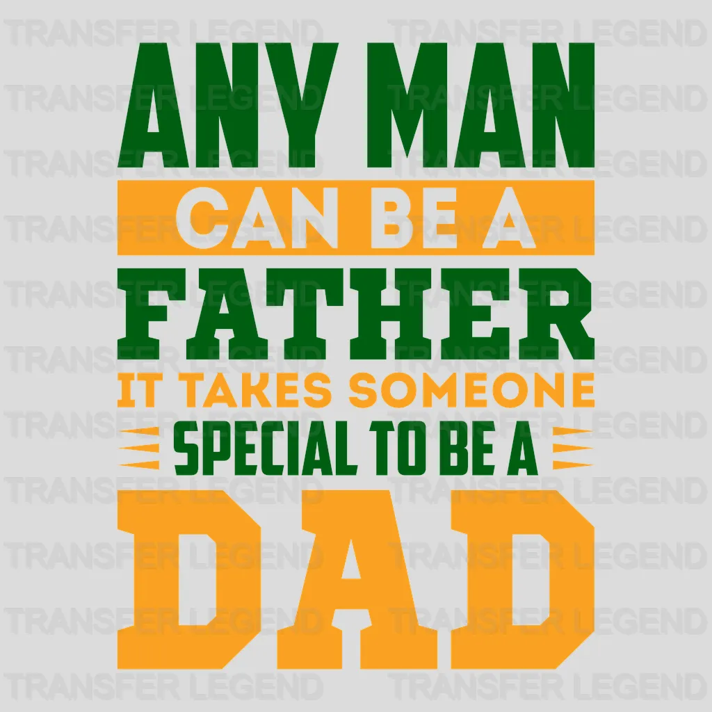 Any Man Can Be A Father It Takes Someone Special To Be A Dad Design - DTF heat transfer - transferlegend