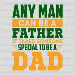 Any Man Can Be A Father It Takes Someone Special To Be A Dad Design - DTF heat transfer - transferlegend