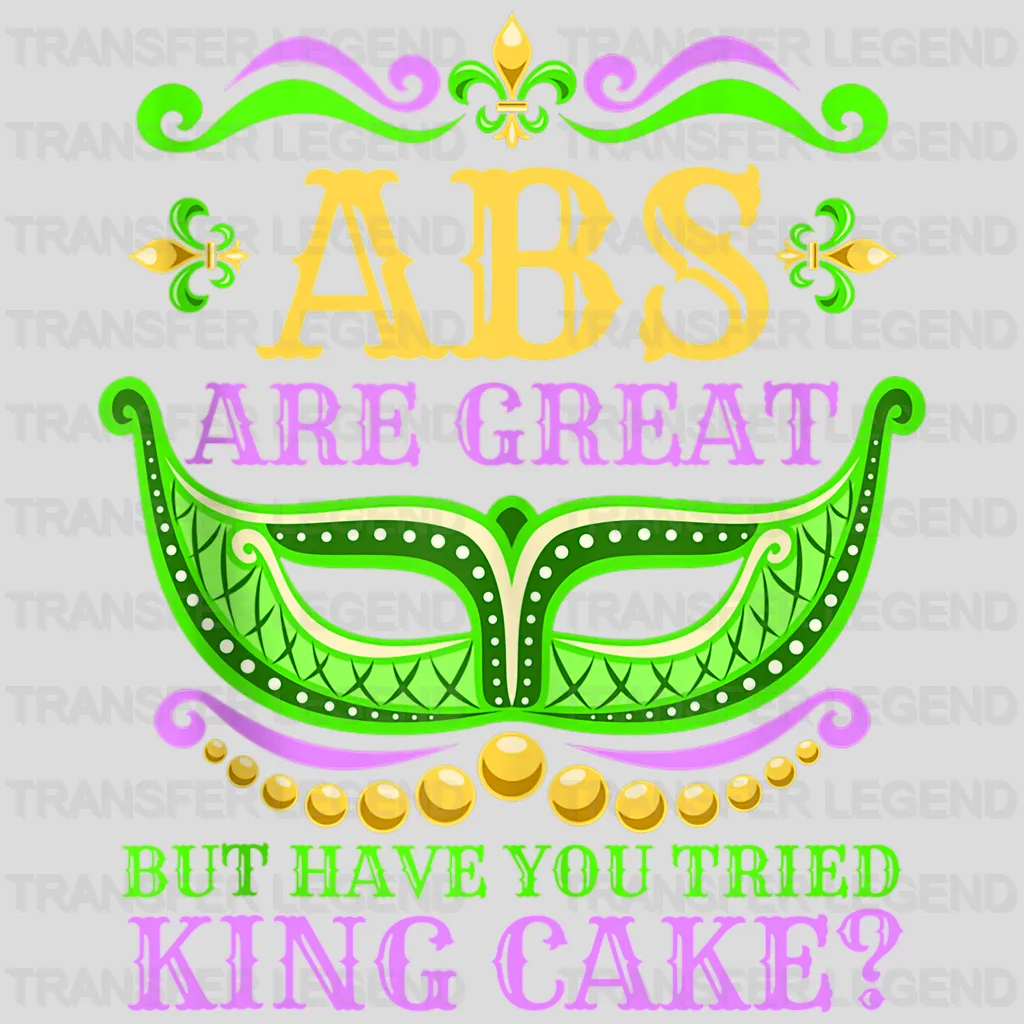 ABS Are Great But Have You Tried King Cake? Mardi Gras Design- Mardi Gras DTF heat transfer - transferlegend