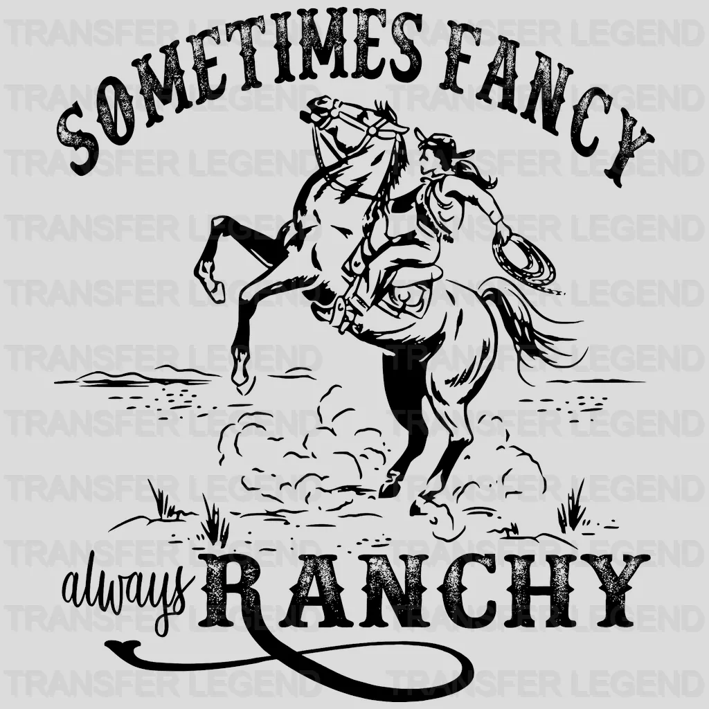 Sometimes Fancy Always Ranchy Cowgirl Design - DTF heat transfer - transferlegend