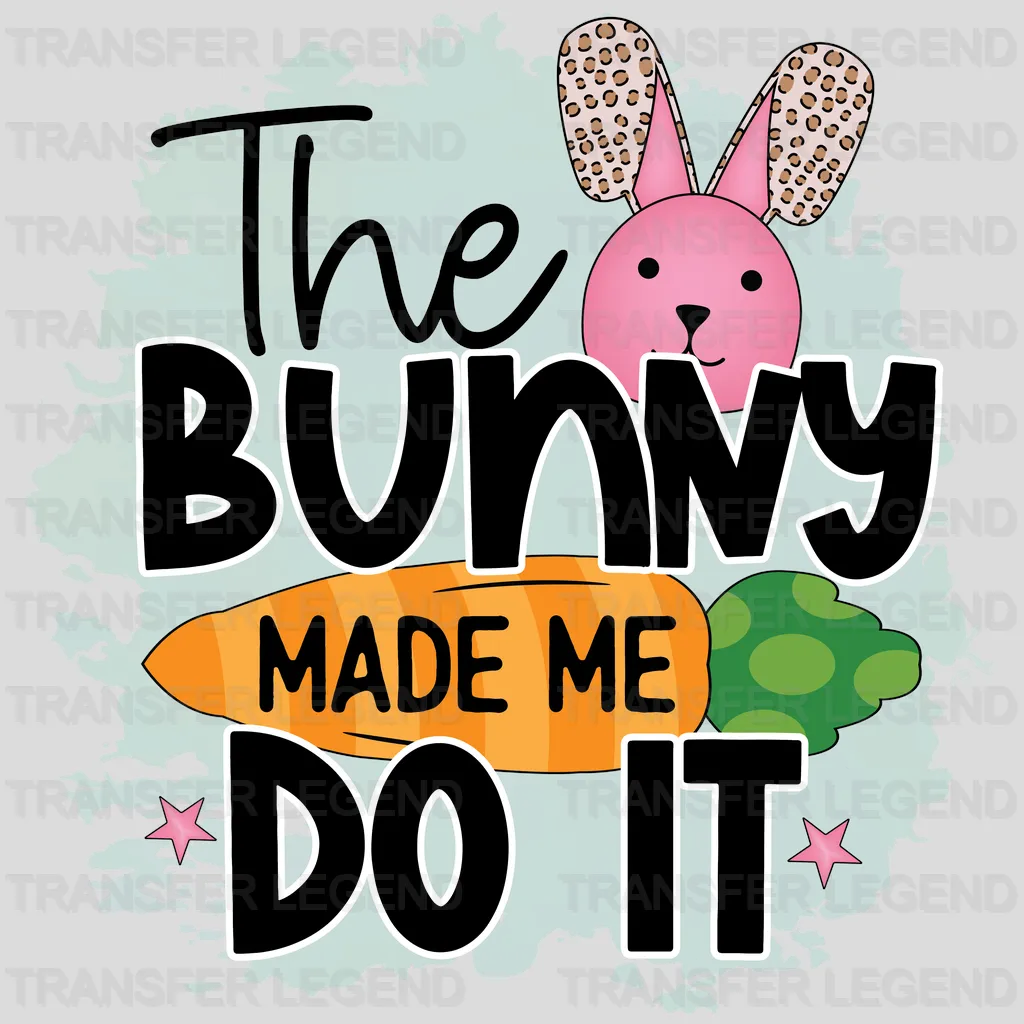 The Bunny Made Me Do It Easter Design - DTF heat transfer - transferlegend