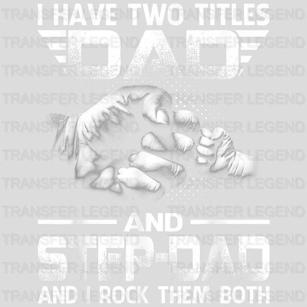 I Have Two Titles Dad And Step-Dad And I Rock Them Both  Design - DTF heat transfer - transferlegend