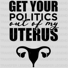 Get Your Politics Out of My Uterus Design - DTF heat transfer - transferlegend