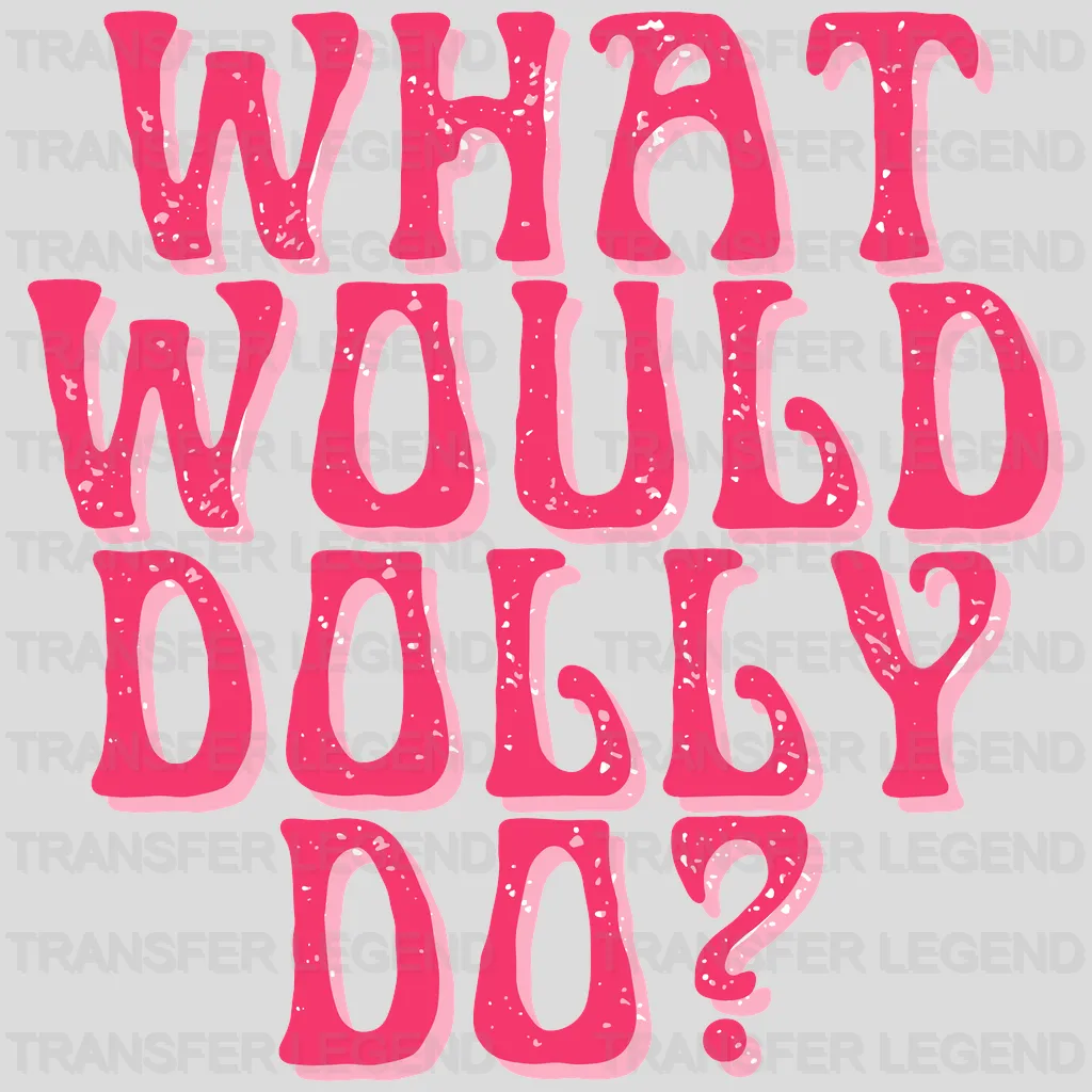 What Would Dolly Do? design- DTF heat transfer - transferlegend