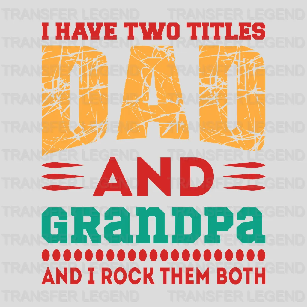 I Have Two Titles Dad And Grandpa And I Rock Them Both Design - DTF heat transfer - transferlegend