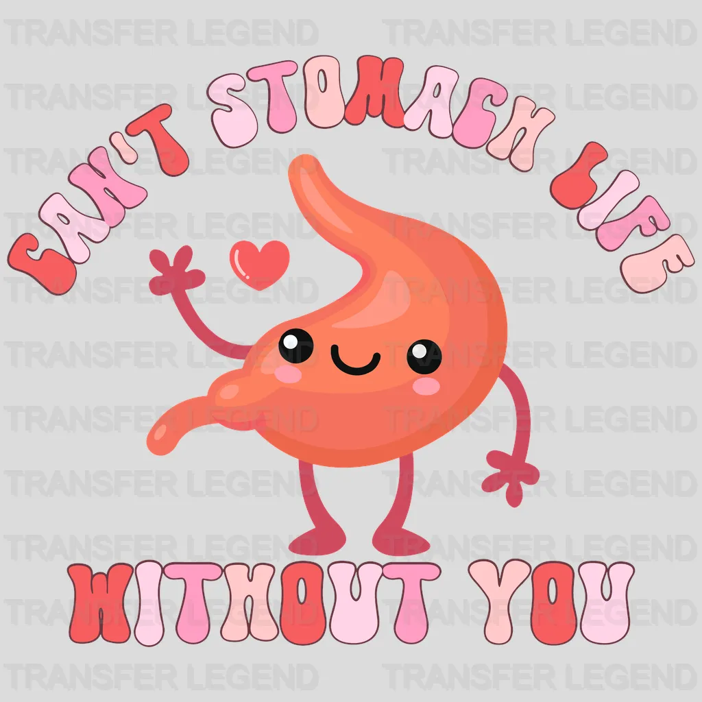 Can't Stomach Life Without You Valentine's Day Design - DTF heat transfer - transferlegend