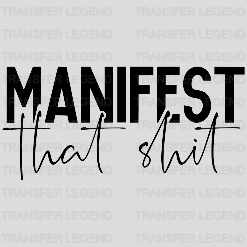 Manifest That Shit Design - DTF heat transfer - transferlegend