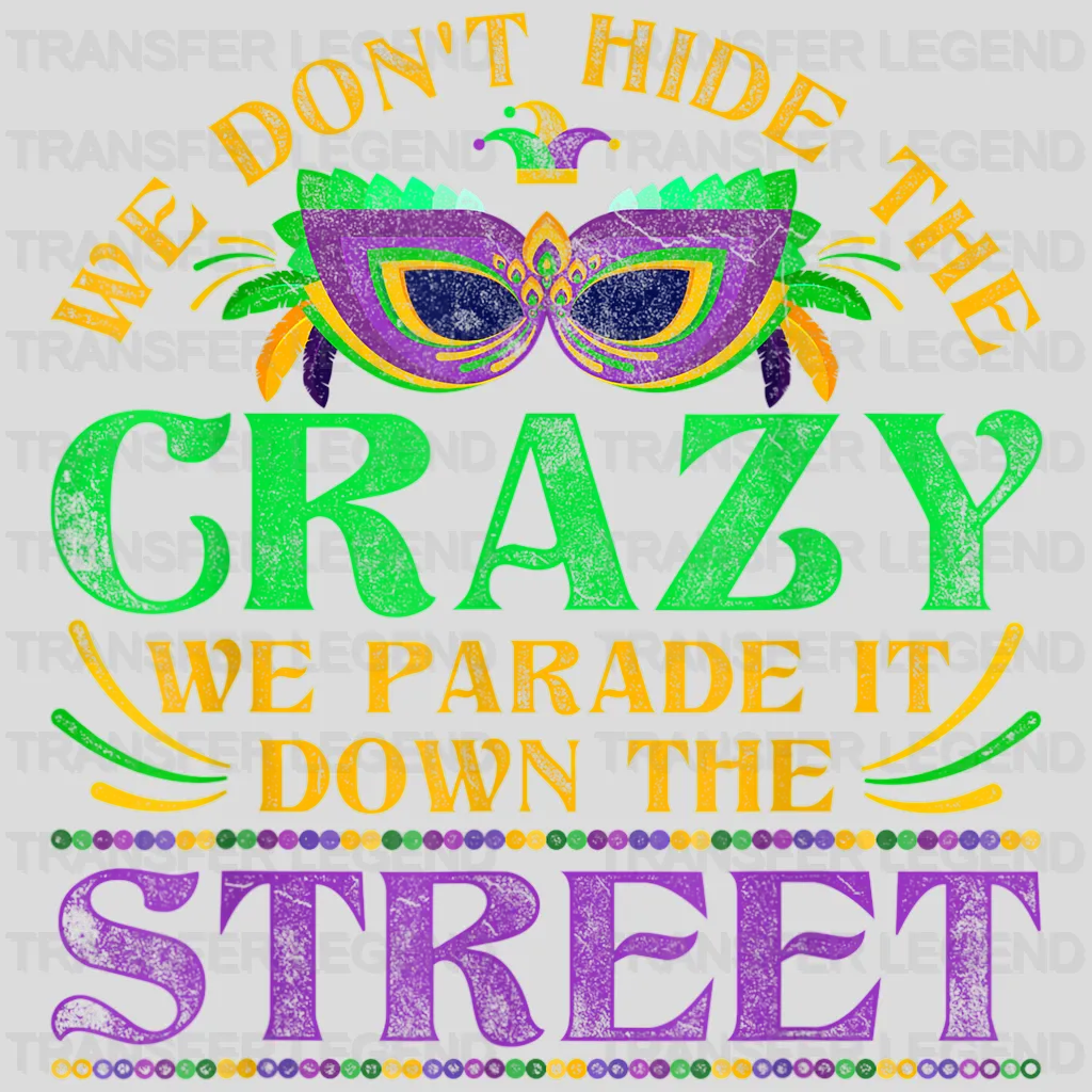 We Don't Hide The Crazy We Parade It Down The Street Mardi Gras Design- Mardi Gras DTF heat transfer - transferlegend