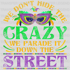 We Don't Hide The Crazy We Parade It Down The Street Mardi Gras Design- Mardi Gras DTF heat transfer - transferlegend