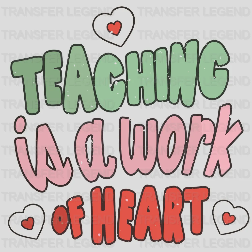 Teaching Is A Work Of Heart Valentine's Day Design - DTF heat transfer - transferlegend