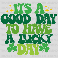 It's A Good Day To Have A Lucky Day St. Patrick's Day Design - DTF heat transfer - transferlegend