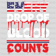 Every Drop Of Blood Counts - Memorial Day DTF Transfer - transferlegend