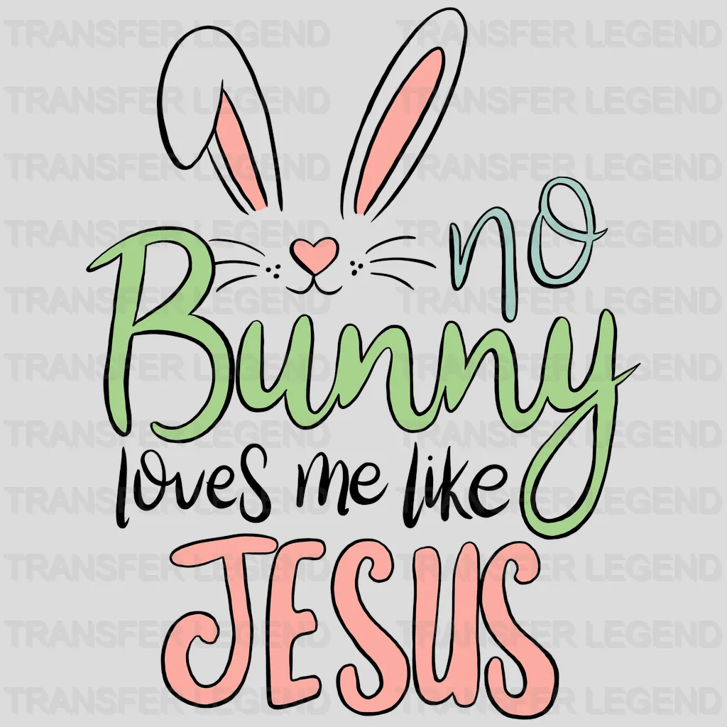 No Bunny Loves Me Like Jesus Easter Design - DTF heat transfer - transferlegend