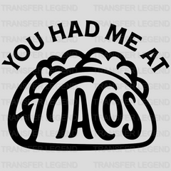 You Had Me At Tacos - Funny Food - Mexican Food Lover Design - DTF heat transfer - transferlegend