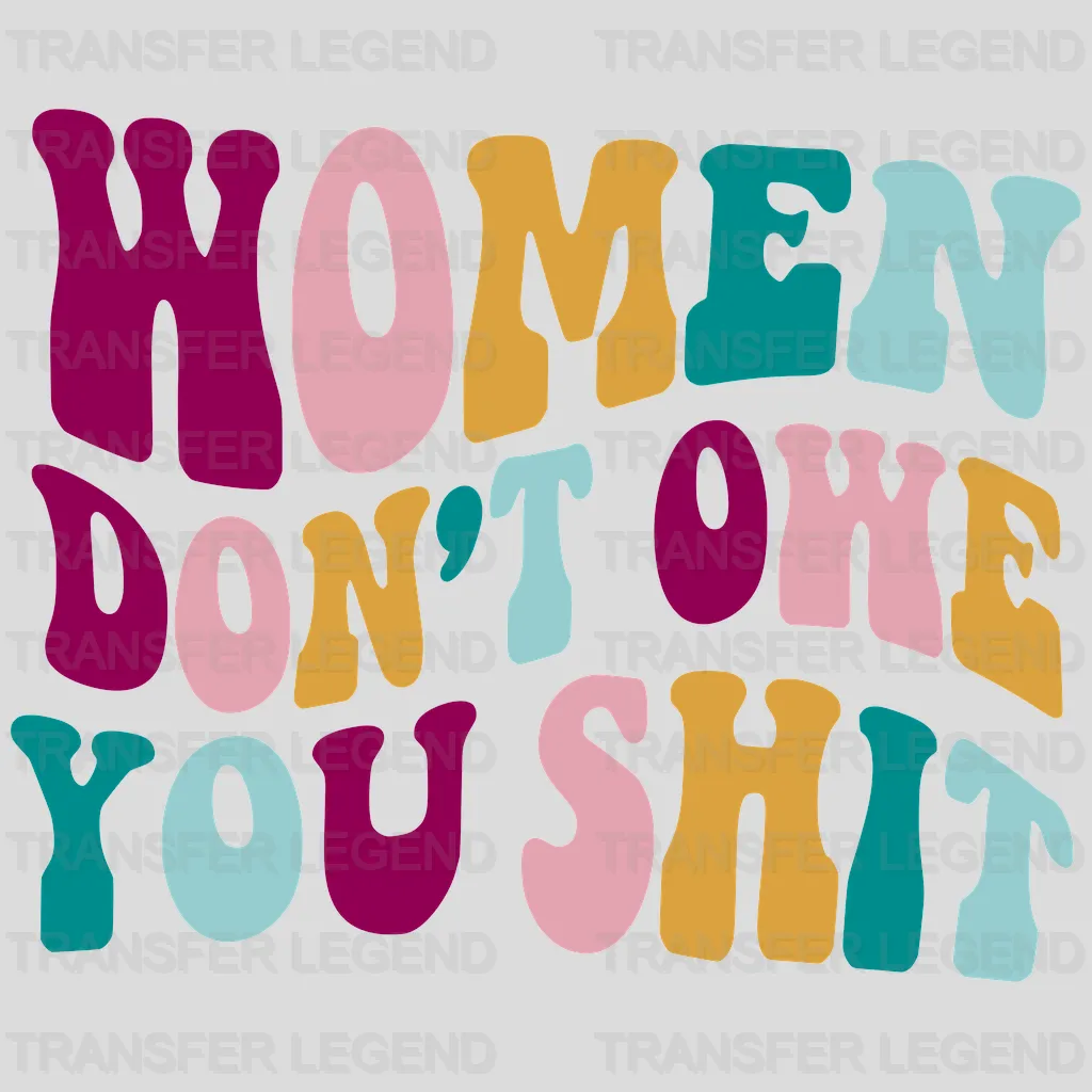 Women Don't Owe You Shit Design - DTF heat transfer - transferlegend