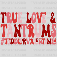 True Love & Tantrums Toddler Valentine Design - DTF heat transfer - transferlegend